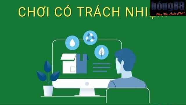 Chơi có trách nhiệm Bong88 Chơi có trách nhiệm Bong88 là gì?